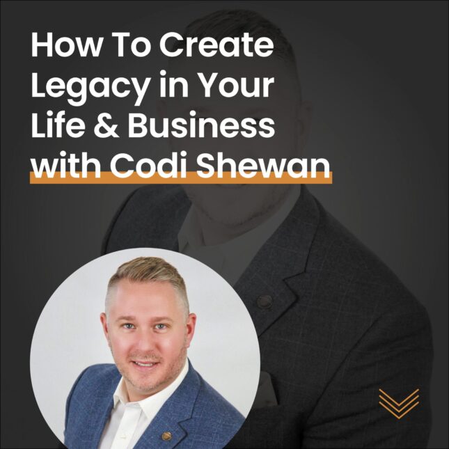How to create legacy in your life and business with codi shewan - podcast