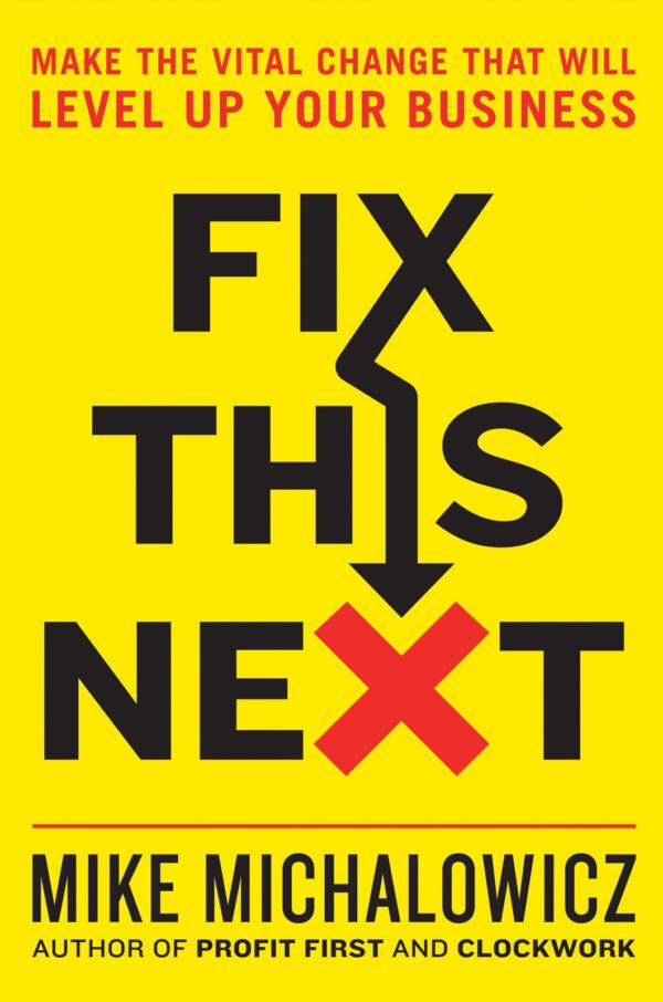 Book Cover of Fix This Next by Mike Michalowicz