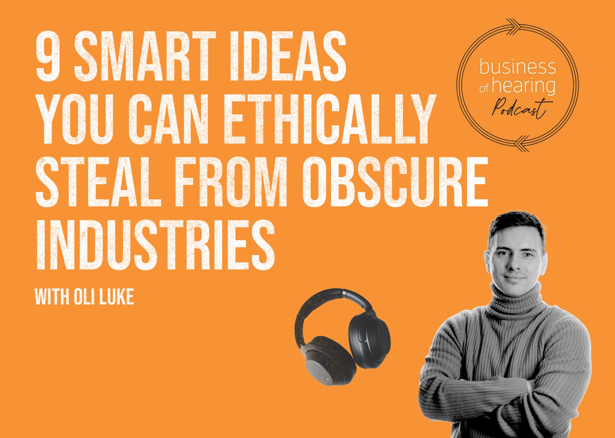Podcast image of Oli Luke: 9 smart ideas you can ethically steal from obscure industries