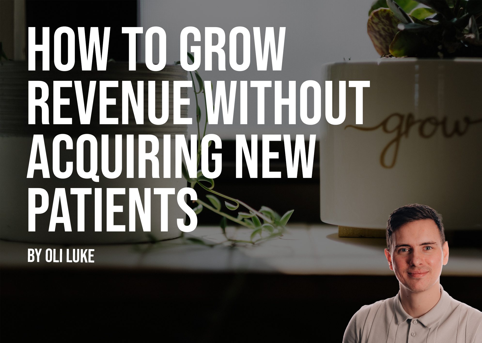 How to grow your revenue without acquiring new patients images